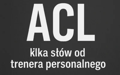 Acl kilka słów od trenera personalnego